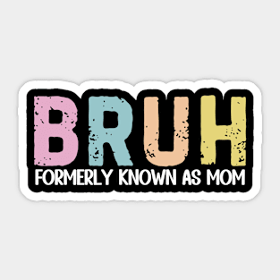 Bruh Formerly Known as Mom Mama Mother's Day Sticker